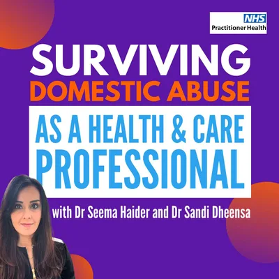 Surviving Domestic Abuse as a Health and Care Professional with Dr Seema Haider and Dr Sandi Dheensa