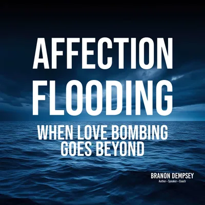 🎙️Micro Matters: Affection Flooding (Beyond Love Bombing)