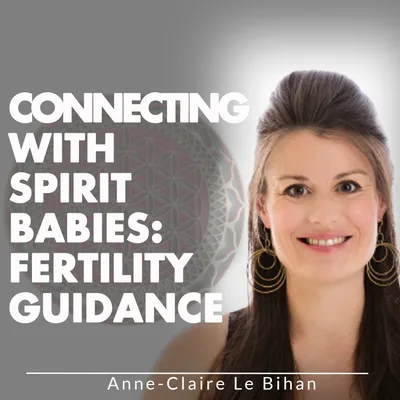 Connecting With Spirit Babies: Fertility Guidance