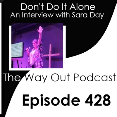 Don't Do It Alone with Sara Day | The Way Out Podcast Episode 428
