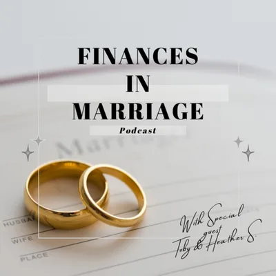 Finances in Marriage with Speceial Guest Toby and Heather S.