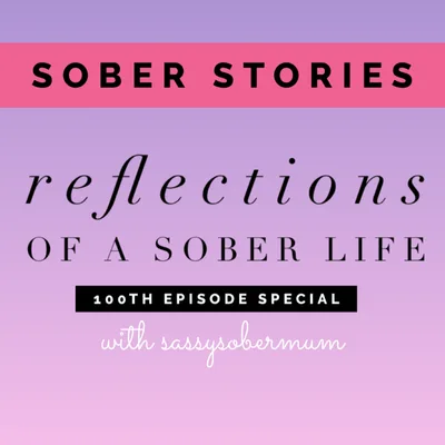 100th Episode Special: Reflections of a Sober Life