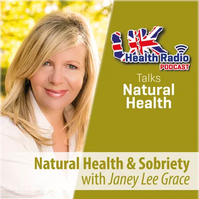 54: Natural Health & Sobriety with Janey Lee Grace - Episode 54