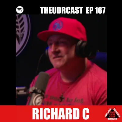 THEUDRCAST: E-167 Richard C | Experience, Strength, and Hope | Addiction | Recovery