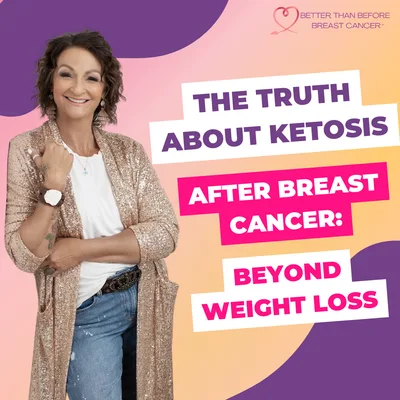 #392 The Truth About Ketosis After Breast Cancer: Beyond Weight Loss