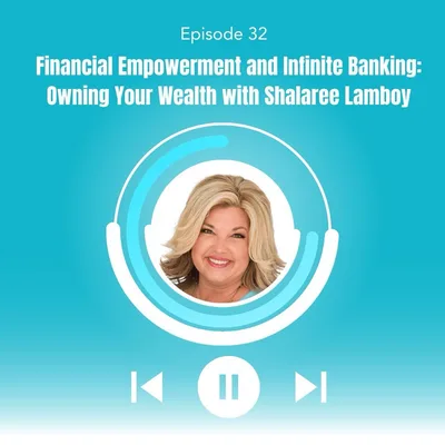 32. Financial Empowerment and Infinite Banking: Owning Your Wealth with Shalaree Lamboy