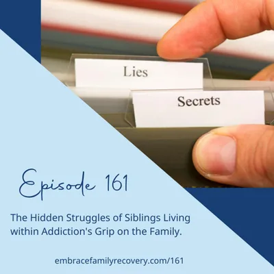 Ep 161 - The Hidden Struggles of Siblings Living within Addiction's Grip on the Family.