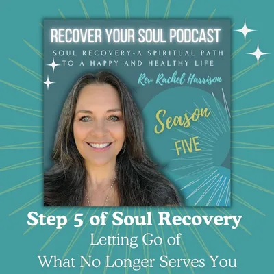 Letting Go of What No Longer Serves You: Releasing Old Beliefs with Step 5 of Soul Recovery