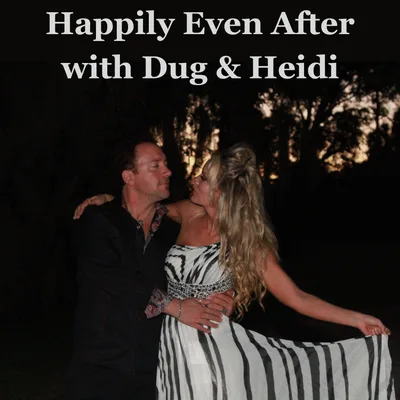 Happily Even After with Dug & Heidi - Ep 1 How to have a happy, healthy intimate relationship in 2025