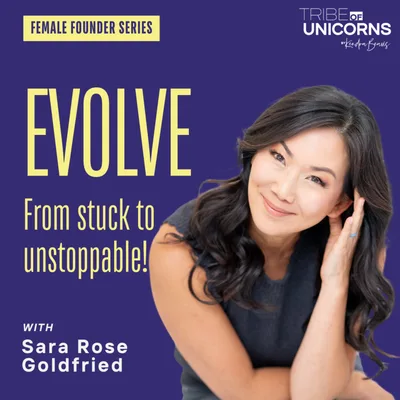 Evolve - From stuck to unstoppable, with Sara Rose Goldfried