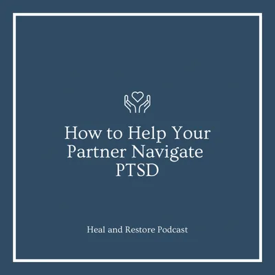 How to Help Your Partner Navigate PTSD