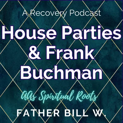 AA's Spiritual Roots: House Parties & Frank Buchman