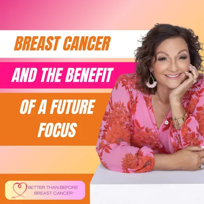 #394 Breast Cancer and The Benefit of A Future Focus