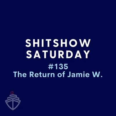 SHITSHOW SATURDAY #135 - The Return of Jamie W.