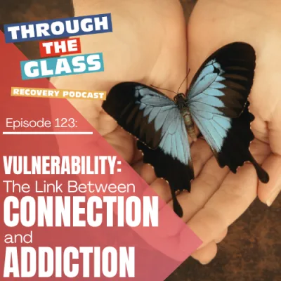 E123: Vulnerability – the Link Between Connection and Addiction