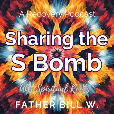 AA's Spiritual Roots: Sharing the S Bomb