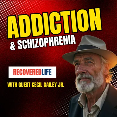 Addiction & Schizophrenia with Guest Cecil Galey Jr.