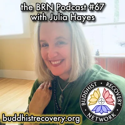 BRN #67 Julia Hayes ❖ SatiSeva: Reimagining Recovery & Support, Thích Nhất Hạnh, Creating Wise Options