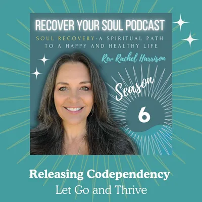 Releasing Codependency: Soul Recovery Tools to Let Go, Dream and Thrive