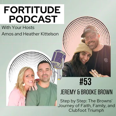 #53 Jeremy & Brooke Brown - Step by Step: The Browns' Journey of Faith, Family, and Clubfoot Triumph