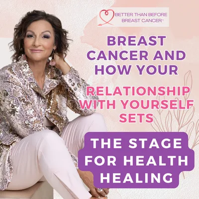 #396 Breast Cancer and How Your Relationship with Yourself Sets the Stage for Health Healing