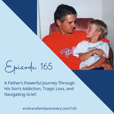 Ep 165 -A Father’s Powerful Journey Through His Son’s Addiction, Tragic Loss, and Navigating Grief.