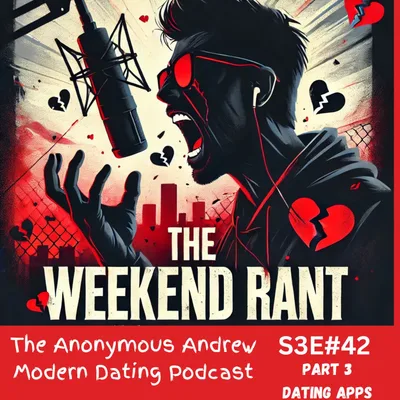 Dating Apps -Weekend Rant -Part 3