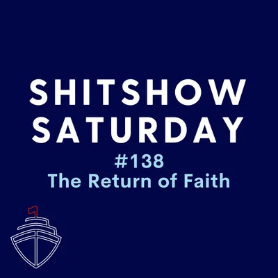 SHITSHOW SATURDAY #138 - The Return of Faith