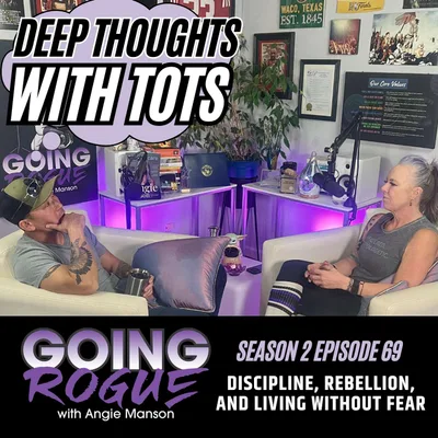 Deep Thoughts with Tots - Discipline, Rebellion, and Living Without Fear