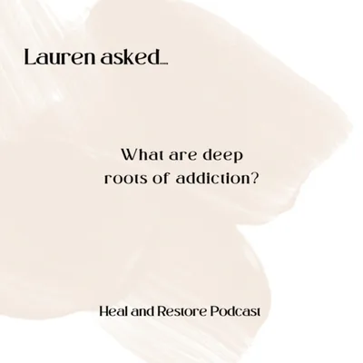 What are the deep roots of addiction?