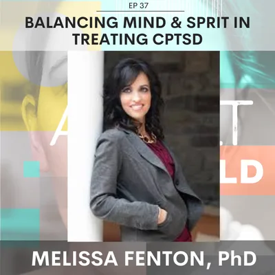 Balancing Mind & Sprit in CPTSD Treatment w/ my former therapist Melissa Fenton, PhD