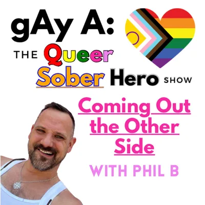 Coming Out the Other Side with Phil B – Career, Recovery & Here Queer Sober