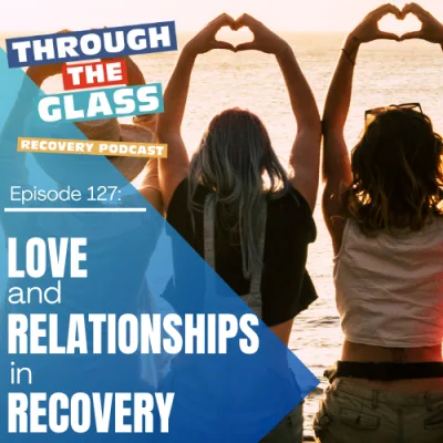 E127: Love and Relationships in Recovery