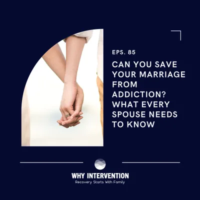 Can You Save Your Marriage From Addiction? What Every Spouse Needs to Know  - Episode 85