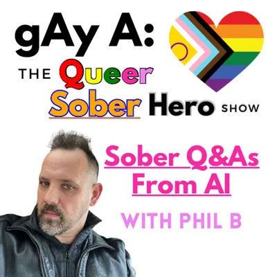 The AI Interview – Answering Big Questions About Queer Sobriety with Phil B