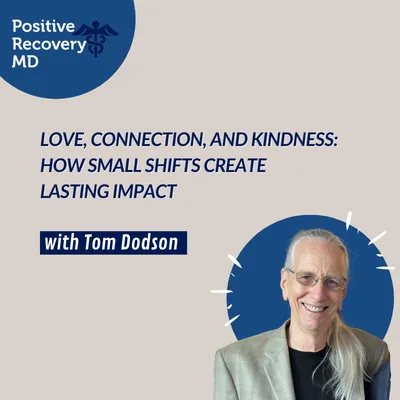 Love, Connection, and Kindness: How Small Shifts Create Lasting Impact With Tom Dodson