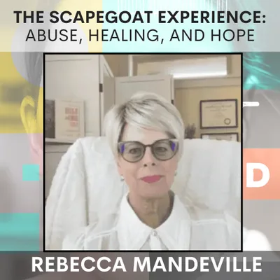 The Scapegoat Experience: Abuse, Healing, and Hope w/ Rebecca Mandeville