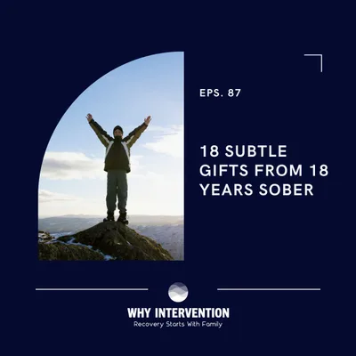 18 Subtle Gifts From 18 Years Sober  - Episode 87