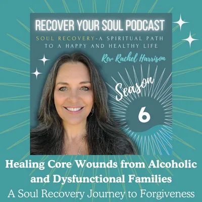 Healing Core Wounds from Alcoholic and Dysfunctional Families: A Soul Recovery Journey to Forgiveness