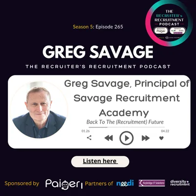 EP265: Greg Savage, Principal of Savage Recruitment Academy - Back To The (Recruitment) Future B