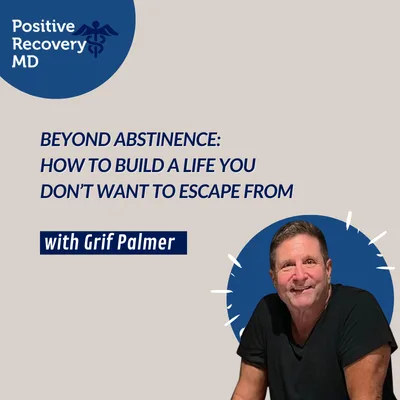 Beyond Abstinence: How to Build a Life You Don’t Want to Escape From With Grif Palmer