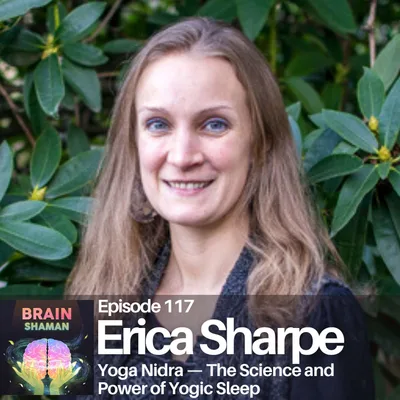 Erica Sharpe: Yoga Nidra — The Science and Power of Yogic Sleep | Episode 117