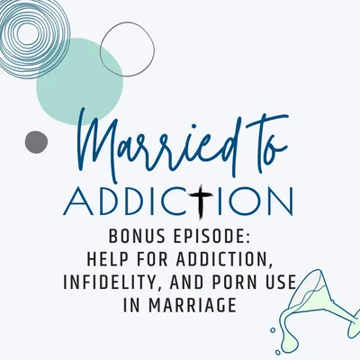 Bonus Episode: Help for Addiction, Infidelity, and Porn Use in Marriage