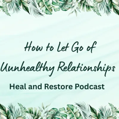 How to Let Go of Unhealthy Relationships