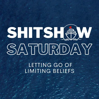 SHITSHOW SATURDAY #145 - Letting Go of Limiting Beliefs