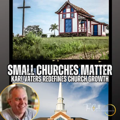 Redefining Church Growth: Karl Vaters on Thriving Small Churches & Avoiding Celebrity Culture