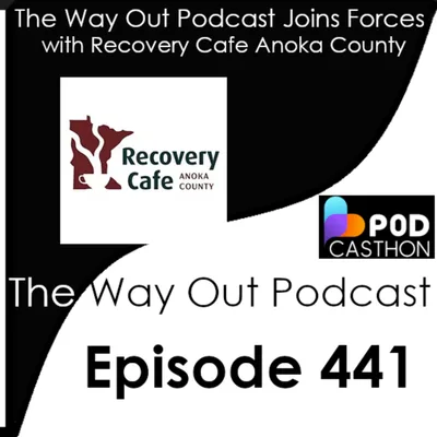 The Way Out Podcast Joins Forces with Recovery Cafe Anoka County | Episode 441