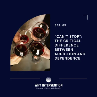 "CAN'T STOP": The Critical Difference Between Addiction and Dependence - Episode 89