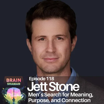 Jett Stone: Men’s Search for Meaning, Purpose, and Connection | Episode 118