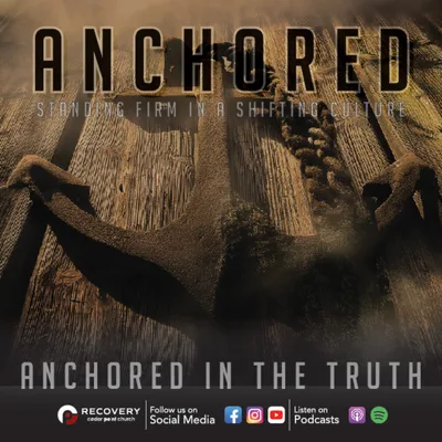 Anchored - Standing Firm in a Shifting Culture: Anchored In Truth // Aaron Shaw